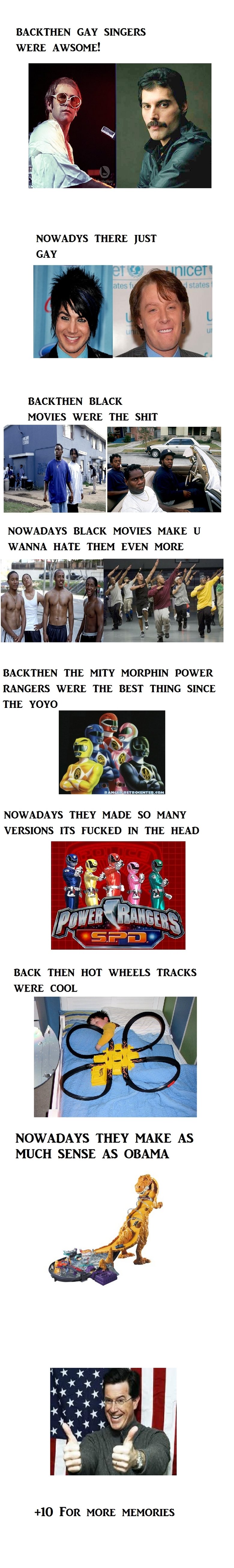backthen vs nowadays pt2 backthen vs nowadays pt2. her you go some more reasons to slap yo mama<br /> pt 4 /funny_pictures/680010/BACKTHEN+VS+NOWADAYS+PT4/. BACKTHEN GAY SINGERS W