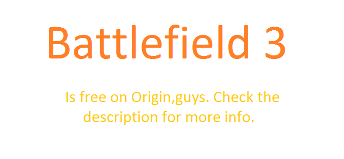 Battlefield 3 is free on Origin,grab it! Battlefield 3 is free on Origin,grab it!. Sorry for the really crappy upload,but I just want to put this information out quick. Battlefield 3 is free on Origin