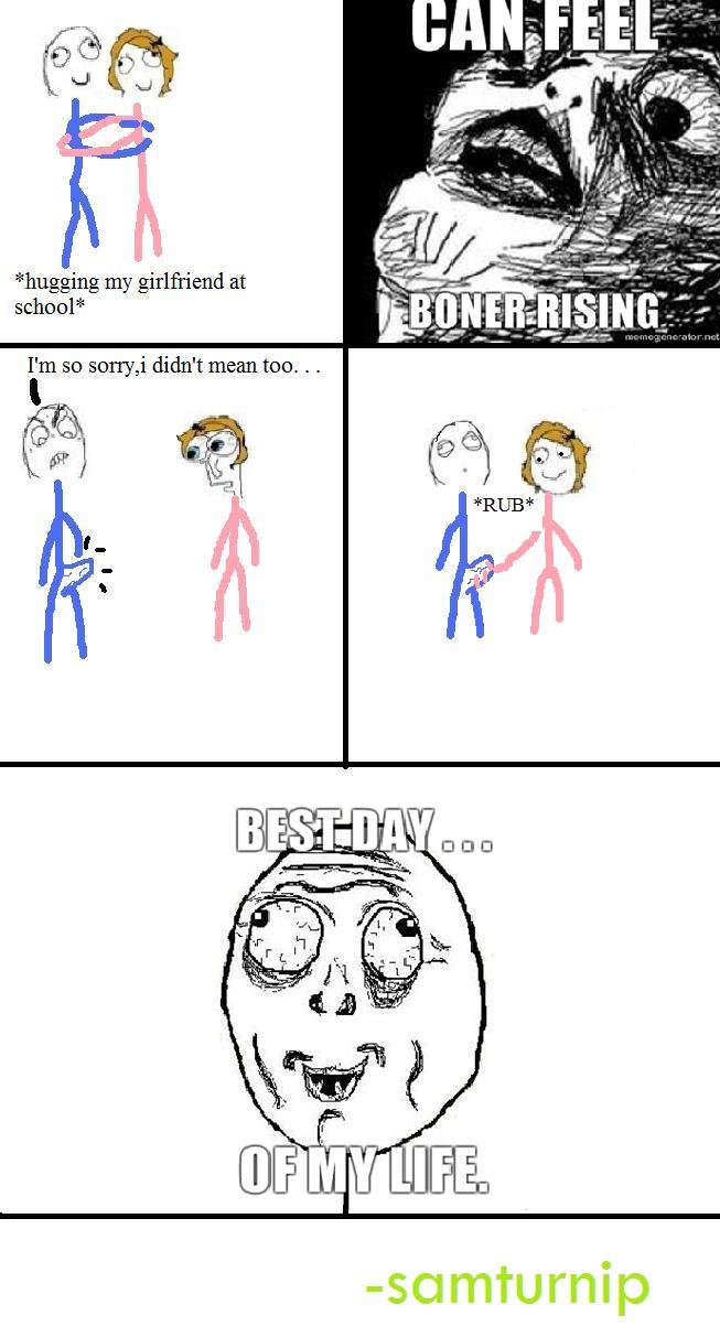 Best Day Of My Life OC Best Day Of My Life OC. 100% OC this is mine, it's not a repost, the first one i posted i accidentally deleted. then the second one i made just got thumbed down
