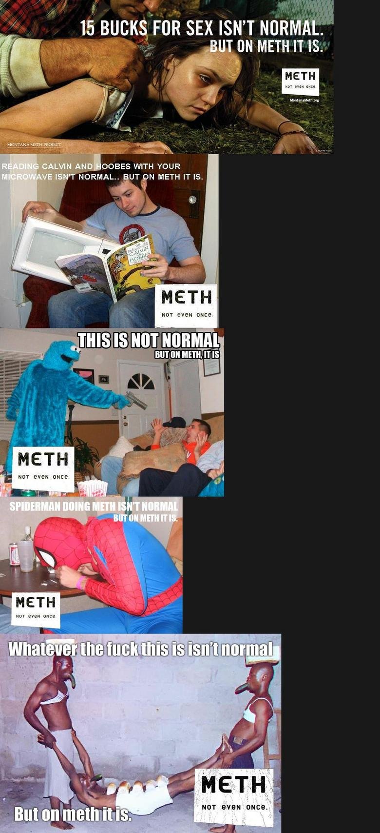 But, on meth it's normal But, on meth it's normal. Thumbs up for 3 with pickles in their mouth <br /> ------------&gt; /funny_pictures/331361/PokeDads+2/<br /> click her