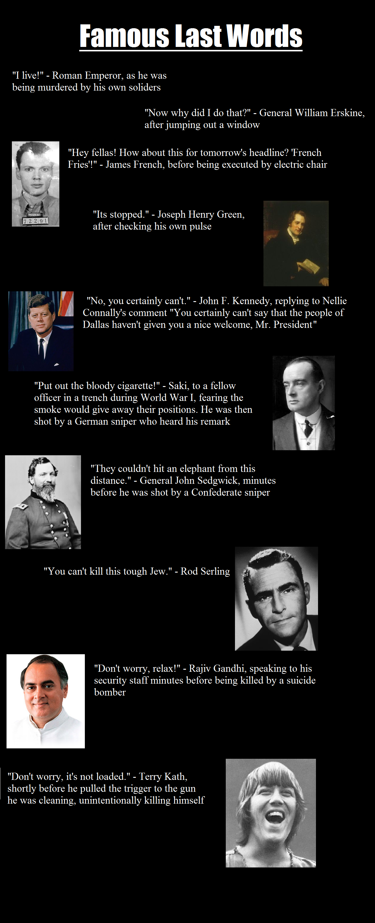 Famous Last Words Famous Last Words. You can leave a cool one in the comment section, and I may put it in the next one (if I make one) links: listverse.com/2007/08/22/20-famous-l