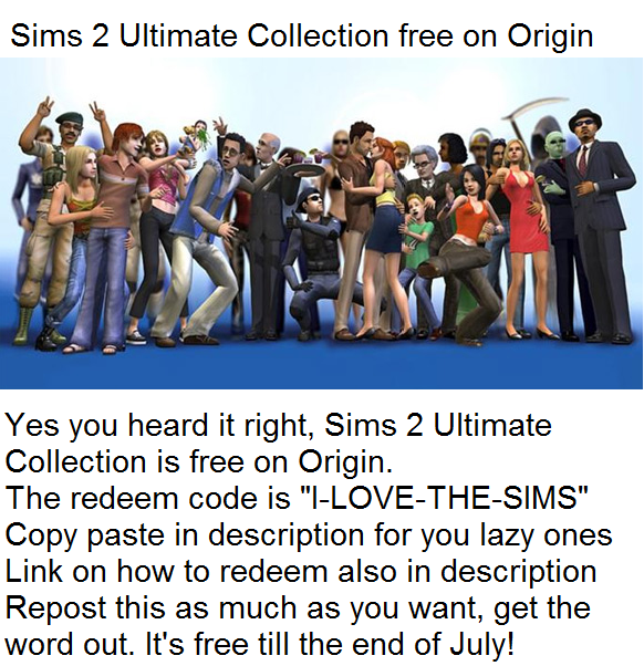 FREE STUFF FREE STUFF. Copy paste : I-LOVE-THE-SIMS How to redeem: help.ea.com/au/article/redeem-your-serial-code-in-origin/. Sims 2 Ultimate Collection free on Origin Yes