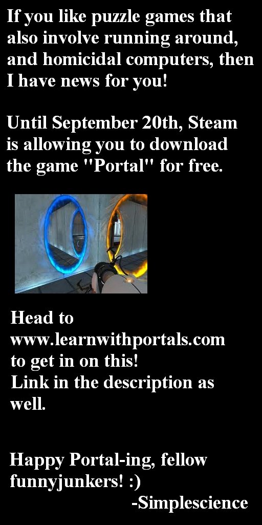 Free Portal 1! Free Portal 1!. This offer ends September 20th! Spare a thumb only if you feel like it. This message is for your benefit not mine. Have a nice day.. If you like