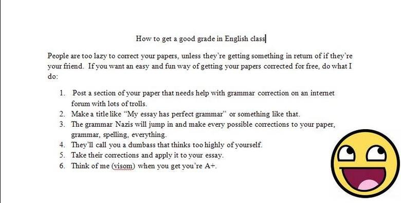 Fun way to get a good grade in English Fun way to get a good grade in English. Hope my advice helps.<br /> Yes I'm aware of my grammar mistakes like I should of used &quot;or&quot; inst