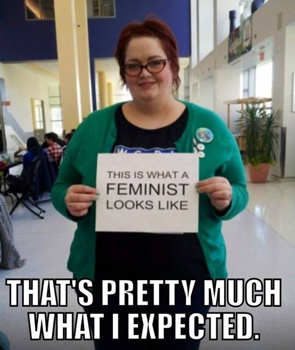 Funny Feminist Funny Feminist. This picture was posted on the facebook page No Hope For the Human Race. And the girl in it apparently is quite annoyed it is there. Link to fac