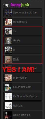 Funny Junk You Mad? Funny Junk You Mad?. Ok, I was on FJ This morning and I see this.. CRED To Sapperdaddy, if anyone says it's fake also, go ask Sapperdaddy. Proof /funnypictures/