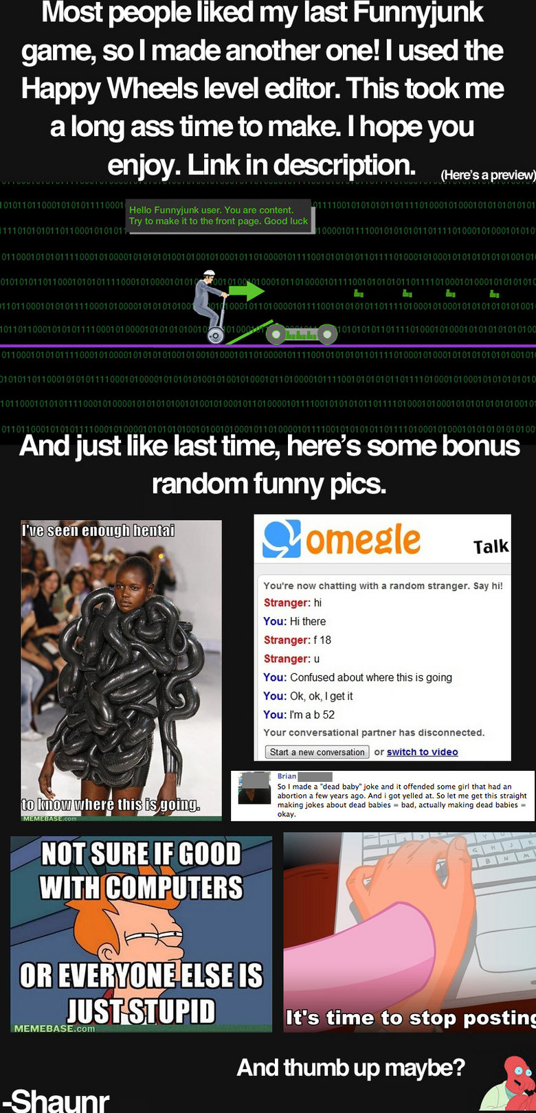 Funnyjunk game 2! see description Funnyjunk game 2! see description. Game: controls are listed at bottom of page. you really just need arrow keys for this game. Here's the post for the first gam