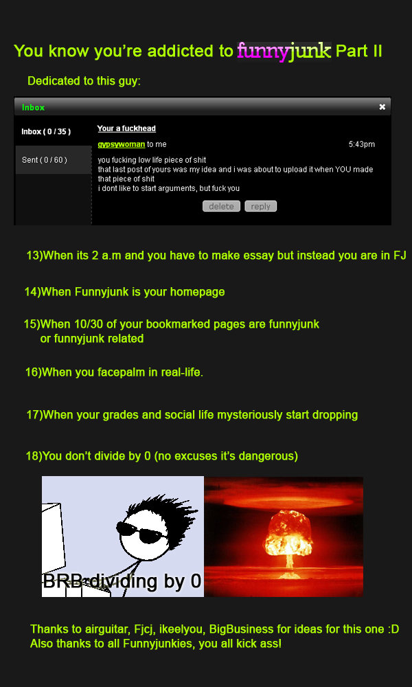 Funnyjunk addict 2 Funnyjunk addict 2. EDIT: also thanks to ROFLcopter for number 17<br /> addiction is almost love ;D<br /> part 1: /funny_pictures/451781/Funnyjunk+a