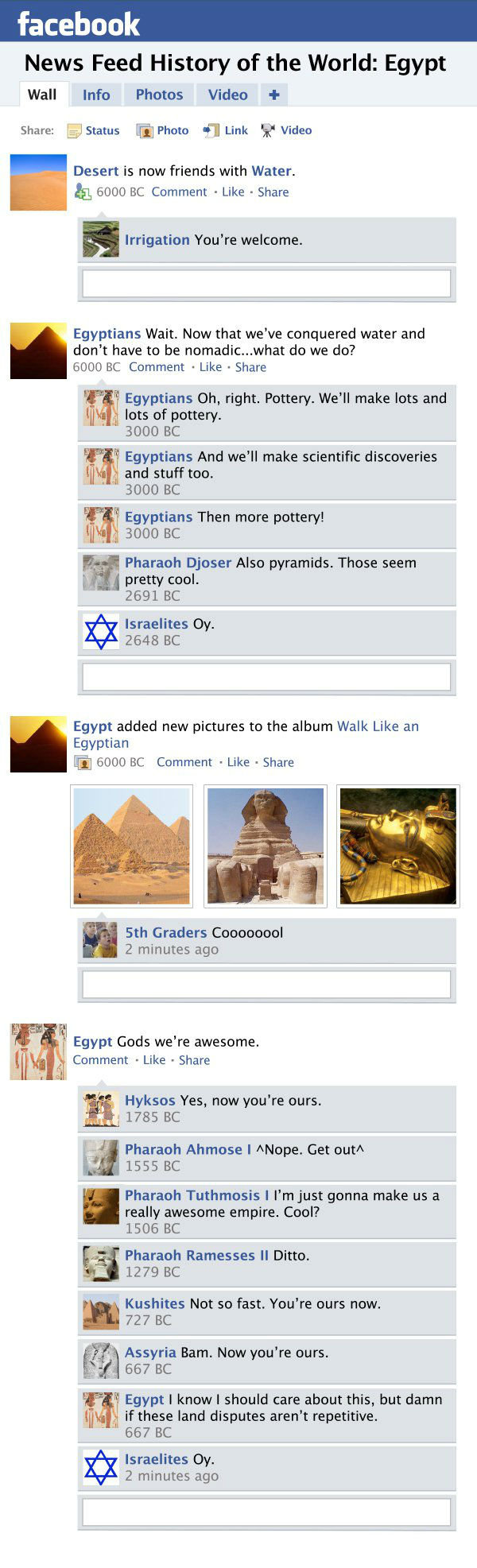 News Feed History of The World: Egypt News Feed History of The World: Egypt. All thanks to Collegehumor. Go check out the "New Stuff": /funny_pictures/2909181/Different+styles+of+rage/. Ne