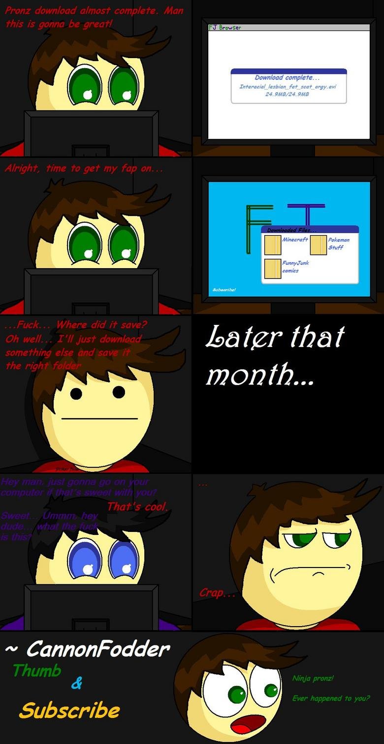 Ninja Porn Strikes Again Ninja Porn Strikes Again. Has this ever happened to you?<br /> Thumb and Subscribe for more OC comics! Join the fan page too! www.facebook.com/pages/Canno