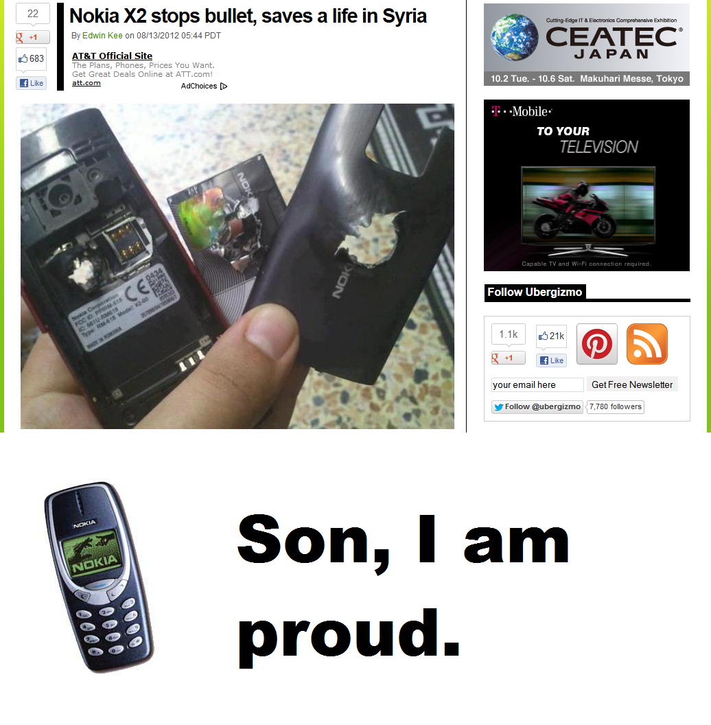 Nokia Nokia. News Source: www.ubergizmo.com/2012/08/nokia-x2-stops-bullet-saves-a-life-in-syria/ "There are plenty of memes going around that feature the classic