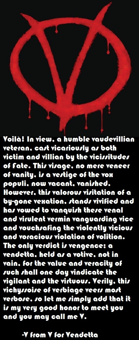V (2 of 2) monologue V (2 of 2) monologue. The monologue in the movie from when he saves Natalie Portman.<br /> Evey-Are you like a crazy person?<br /> V- I'm sure they