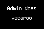 Admin does vocaroo