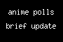 anime polls brief update