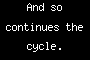 And so continues the cycle.