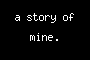 a story of mine.