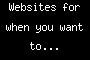 Websites for when you want to...