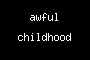 awful childhood