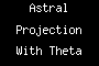 Astral Projection With Theta