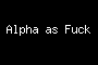 Alpha as Fuck