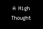 A High Thought
