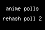 anime polls rehash poll 2
