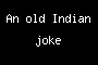 An old Indian joke