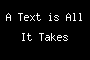 A Text is All It Takes