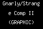 Gnarly/Strange Comp II (GRAPHIC)