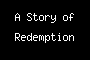 A Story of Redemption