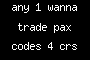 any 1 wanna trade pax codes 4 crs voice?