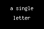 a single letter