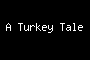 A Turkey Tale