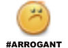 arrogant