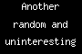 Another random and uninteresting story