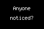 Anyone noticed?