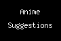 Anime Suggestions