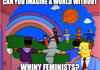 A world without whiny Feminists