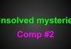 Unsolved mysteries comp #2
