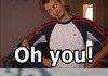 oh you