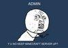 ADMIN Y U NO? READ DESCRIPTION