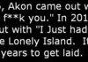 Akon might be slower than Slowpoke.