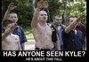 ANYBODY SEEN KYLE