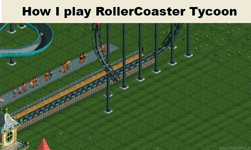 Roller+coaster+tycoon+shameless+stolen+from+imgur_54a9ab_5373749.gif